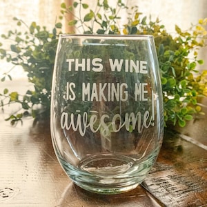Hand-etched Stemless Wine Glass &quot;This Wine is Making Me Awesome!&quot; + more!