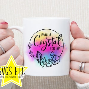 I Have A Crystal For That - Sublimation Design - Mug Design - PNG File - Sublimation Files