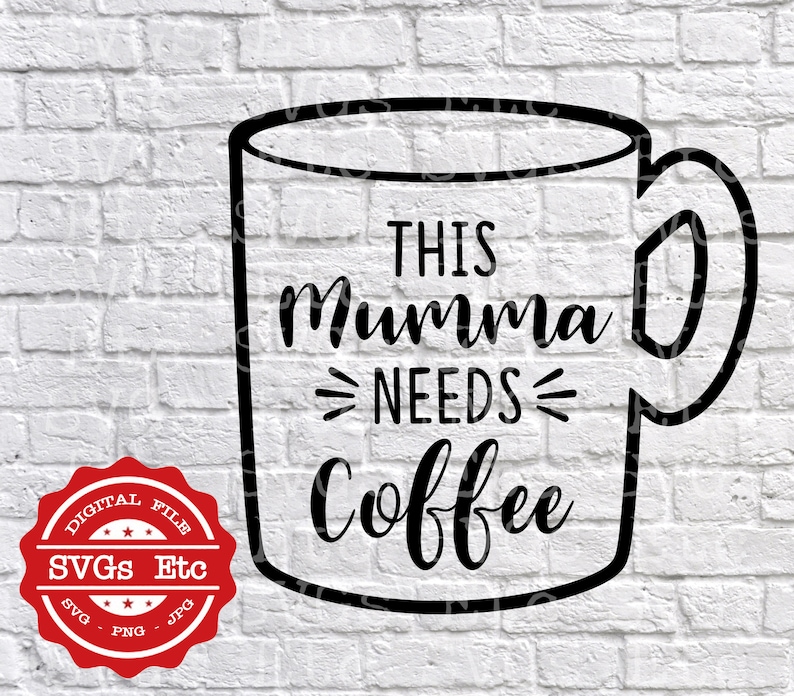 SVG Silhouette This Mumma Needs Coffee Decal Coffee Cup Cricut Scrapbooking Vinyl PNG Digital Download Files JPG