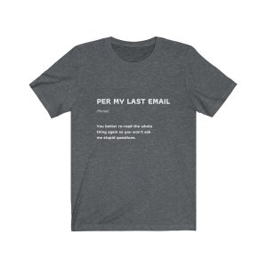 Per My Last Email Funny Work Quote T-Shirt Coworker Gift Unisex Jersey Short Sleeve Tee image 4