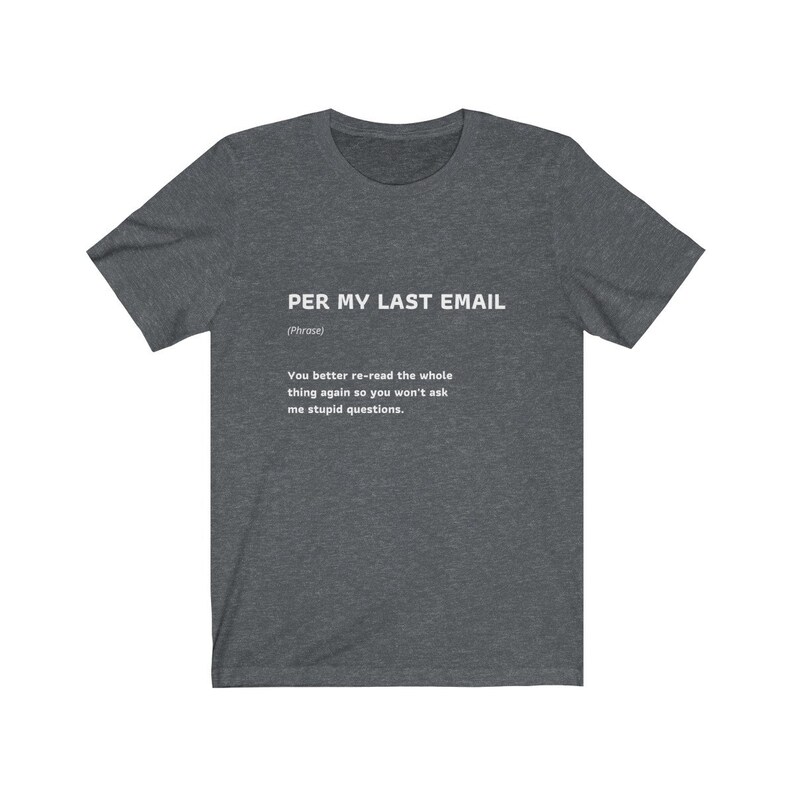 Per My Last Email Funny Work Quote T-Shirt Coworker Gift Unisex Jersey Short Sleeve Tee image 4