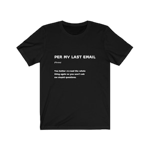 Per My Last Email Funny Work Quote T-Shirt Coworker Gift Unisex Jersey Short Sleeve Tee image 1