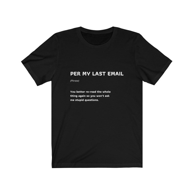 Per My Last Email Funny Work Quote T-Shirt Coworker Gift Unisex Jersey Short Sleeve Tee image 1
