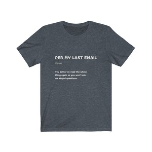 Per My Last Email Funny Work Quote T-Shirt Coworker Gift Unisex Jersey Short Sleeve Tee image 5