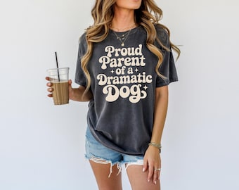 Proud Parent of A Dramatic Dog Comfort Colors® Shirt, Dog Mom Dad Shirt, Dog Lover, Funny Shirt for Dog Moms Dog Lover, Funny Dog Mom Tee