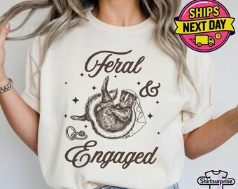 Feral And Engaged Shirt, Feral Raccoon Shirt, Bride To Be Gift, Funny Bride Shirt, Bridesmaid Shirt, Just Engaged Gift, Engaged Era Shirt