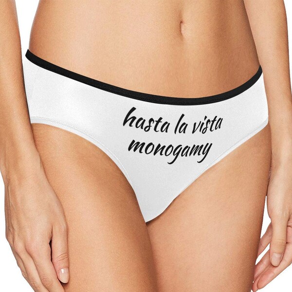 Hasta la vista monogamy,womens sexy panties,customized womens pamties,swingers wife panties,custom text panties,adult sexy humour,polyamory