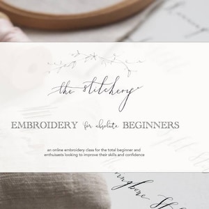 Embroidery for Absolute Beginners - An online/digital set of classes with over 9 hours of tutorial from Nicki Franklin of The Stitchery