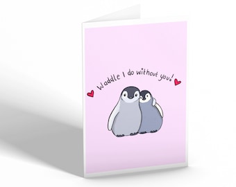Waddle I do without you hand-made card valentines day penguins mothers fathers illustration funny kawaii cute hand-drawn love for him her