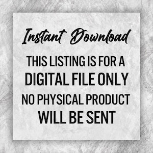 May include: Text on a white background that reads "Instant Download", "This listing is for a digital file only", "No physical product will be sent".