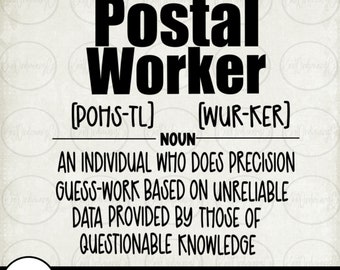 May include: Black and white graphic design with the text "Postal Worker" defined as "An individual who does precision guess-work based on unreliable data provided by those of questionable knowledge". The text "SVG-PNG-EPS-DFX" is at the bottom of the design.