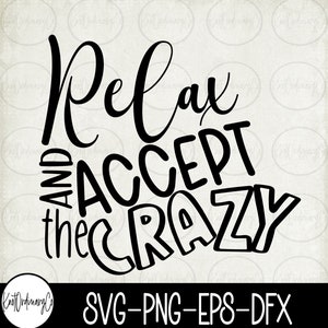 Slappna av och acceptera den galna SVG PnG EpS DxF *Digital nedladdning*