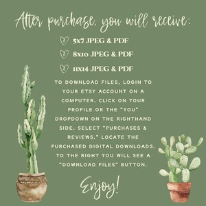 May include: A green background with a cactus illustration and text that reads "After purchase, you will receive: 5x7 JPEG & PDF, 8x10 JPEG & PDF, 11x14 JPEG & PDF". The text continues with instructions on how to download the files. The text ends with "Enjoy!"