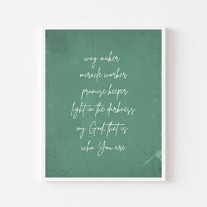 May include: A green textured background with white text that reads "way maker, miracle worker, promise keeper, light in the darkness, my God, that is who You are."