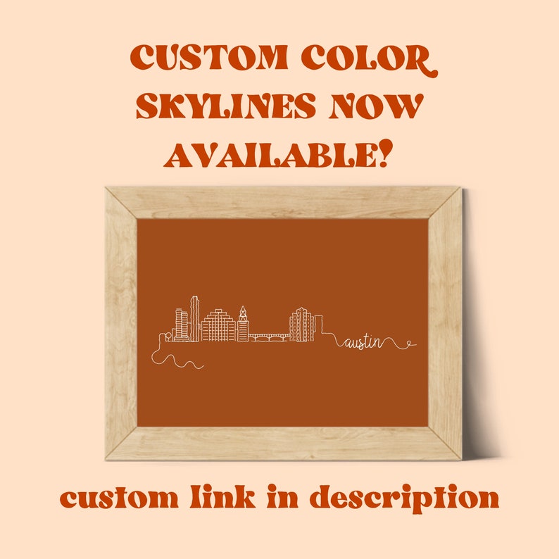 May include: A framed print of the Austin, Texas skyline in white line art on a burnt orange background. The text "CUSTOM COLOR SKYLINES NOW AVAILABLE!" is above the image and "custom link in description" is below the image.