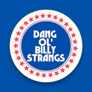 May include: A white circle with a red border of stars surrounding the text "Dang Ol' Billy Strangs" in white letters on a blue background.