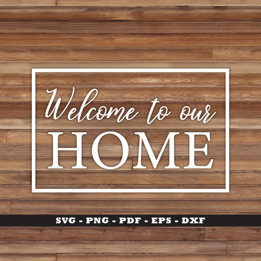 Welcome to Our Home Design-home Sign Design-home Sweet Home-cut File ...