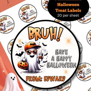 May include: Round Halloween treat labels with a cartoon ghost wearing sunglasses, a hat, and holding a coffee cup. The labels say "Bruh! Have a Happy Halloween" and "From: Edward". The labels are personalized and come 20 per sheet.
