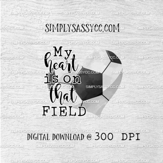 My Heart Is On That Field Soccer Ball PNG DIGITAL DOWNLOAD Etsy