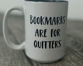 Bookmarks are for Quitters - Book Lover Coffee Mug