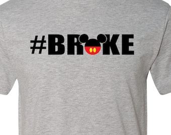 Broke, Disney Dad Shirt, Funny Disney Shirt, Disney Shirt for Him, Disney Shirt for Him, Mickey Shirt, Mickey Mouse Shirt, Funny Disney Dad