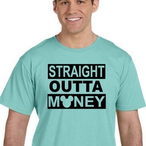 Straight Outta Money, Funny Disney Shirt, Disney Dad Shirt, Disney Shirt for Him, Gifts for Dad, Funny Disney World Shirt, Matching Disney T