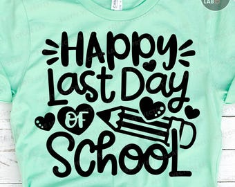 Happy Last Day of School SVG PNG, Teacher Svg Dxf Eps Png, School Png, Kids Shirt Design, Summer Cut Files, Sublimation, Silhouette Cricut