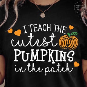 Teacher PNG SVG, I Teach The Cutest Pumpkins In The Patch Svg Png, Halloween Svg, Pumpkin Png, Fall Cut Files, Sublimation Silhouette Cricut