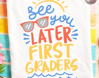See You Later First Graders PNG SVG, Last Day of School Svg Png, Teacher Shirt Design, End of Year Cut Files, First Grade, Sublimation DTF