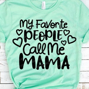Minhas Pessoas Favoritas Me Chamam de Mamãe (SVG), Arquivos de Corte de Mãe, Dia das Mães (SVG), Citação de Mãe (SVG), DXF, EPS, PNG, Design de Camiseta de Mãe, Silhueta, Cricut