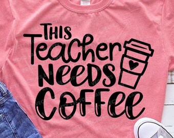 Teacher Quote Svg, This Teacher Needs Coffee Svg, Back to School Svg, Coffee Mug Cut Files, Funny Saying Svg Dxf Eps Png, Silhouette, Cricut