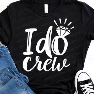 I Do Crew Svg, Wedding Svg, Bridesmaids Svg, Bridal Party Cut Files, Team Bride Quote Svg Dxf Eps Png, Maid of Honor Svg, Silhouette, Cricut