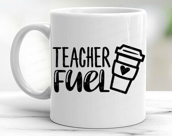 Teacher Fuel Svg, Teacher Saying Svg, Back to School Svg, Coffee Mug Cut Files, Funny Quote Svg, Dxf, Eps, Png, Latte Svg, Silhouette Cricut