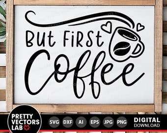 But First Coffee Svg, Coffee Saying Cut Files, Coffee Mug Svg, Coffee Lover Svg Dxf Eps Png, Printable, Coffee Sign Svg, Silhouette, Cricut