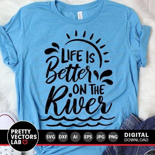 Life Is Better on the River Svg, Summer Svg, River Cut Files, Vacation Svg, Dxf, Eps, Png, Campers Quote Svg, Sublimation, Cricut Silhouette