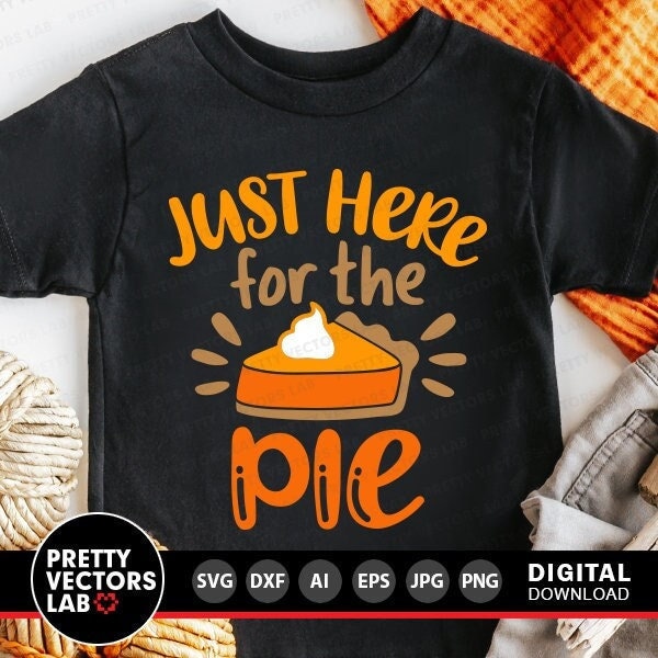 Just Here for the Pie Svg, Thanksgiving Svg, Fall Svg, Dxf, Eps, Png, Pumpkin Svg, Autumn Cut Files, Funny Quote Clipart, Silhouette, Cricut