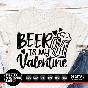 Birra è il mio San Valentino in formato SVG, San Valentino in formato SVG, San Valentino in formato DXF EPS PNG, File di taglio per frasi d'amore divertenti, Citazione femminile in formato SVG, Silhouette, Cricut