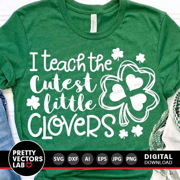 I Teach The Cutest Little Clovers Svg, St. Patrick's Day Svg, Dxf, Eps, Png, Teacher Svg, School Cut Files, Funny Sayings, Silhouette Cricut