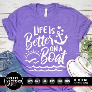 Life is Better On A Boat Svg, Summer Cut Files, Boat Svg, Lake Svg, Vacation Svg, Dxf, Eps, Png, Sailing Svg, Summertime, Cricut, Silhouette