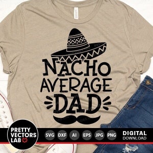 Nacho Average Dad Svg, Cinco de Mayo Svg, Festa Svg Dxf Eps PNG, Arquivos de Corte de Citações de Papai, Design Engraçado de Camiseta de Pai, Família, Silhueta, Cricut