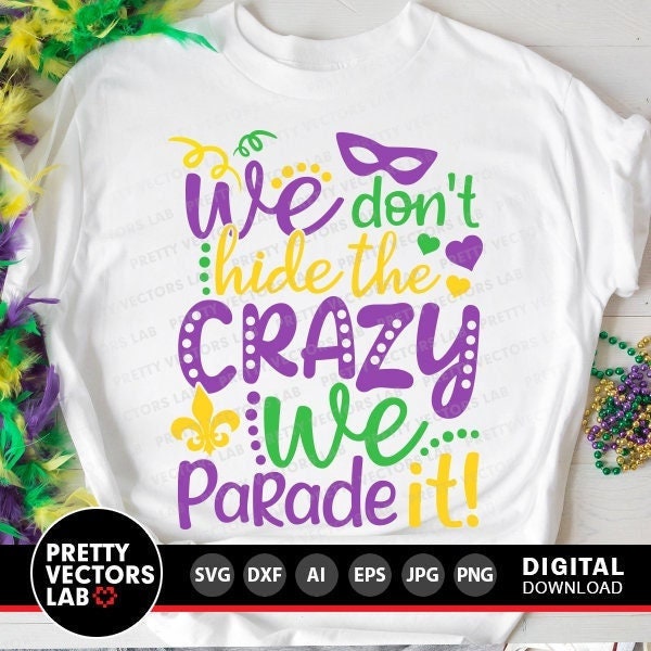 We Don't Hide the Crazy We Parade It Svg, Mardi Gras Cut Files, Carnival Svg, Dxf, Eps, Png, Louisiana Svg, Fat Tuesday, Silhouette, Cricut