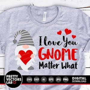 Valentine Gnome Svg, I love You Gnome Matter What Svg, Valentine&#39;s Day Cut Files, Gnome Svg Dxf Eps Png, Funny Quote Svg, Silhouette, Cricut