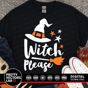 Witch Please Svg, Funny Halloween Svg, Halloween Sayings Svg, Dxf, Eps, Png, Witch Quote Cut Files, Woman Shirt Design, Silhouette, Cricut
