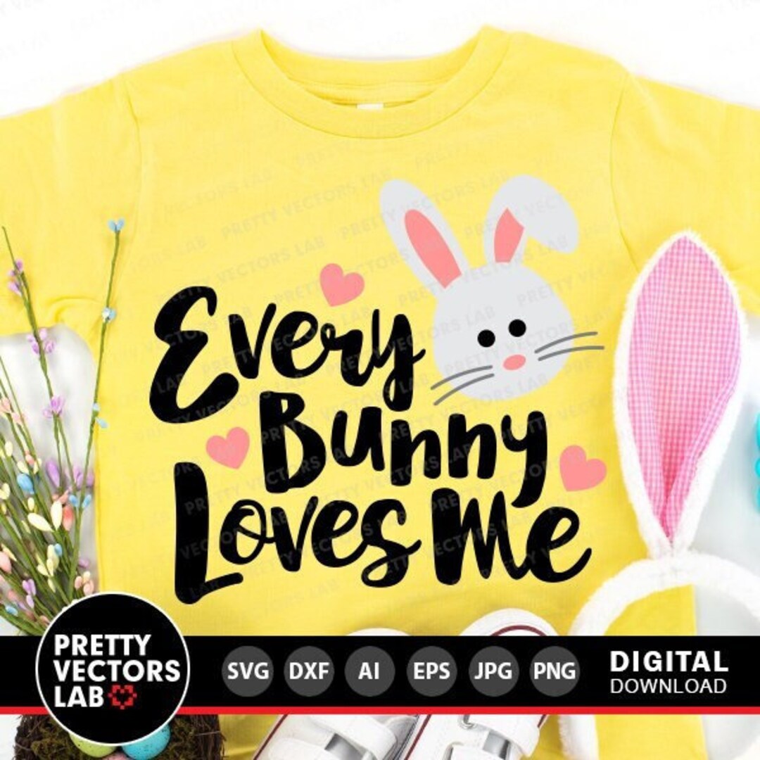 Bunny Svg, Every Bunny Loves Me Svg, Easter Cut Files, Bunny Svg Dxf Eps Png, Baby Svg, Kids