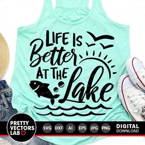 Life is Better At The Lake Svg, Summer Cut Files, Vacation Svg Dxf Eps Png, Lake Quote, Summertime Clipart, Sublimation, Cricut, Silhouette