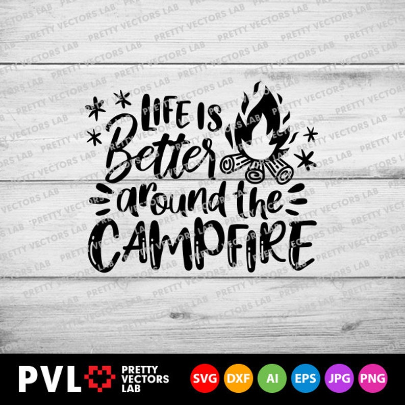 Download Life is Better Around The Campfire Svg Camping Quote Cut ...