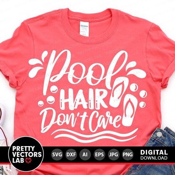 Pool Hair Don't Care Svg, Pool Cut Files, Vacation Svg, Dxf, Eps, Png, Summer Quote Svg, Summertime Clipart, Sublimation, Cricut, Silhouette