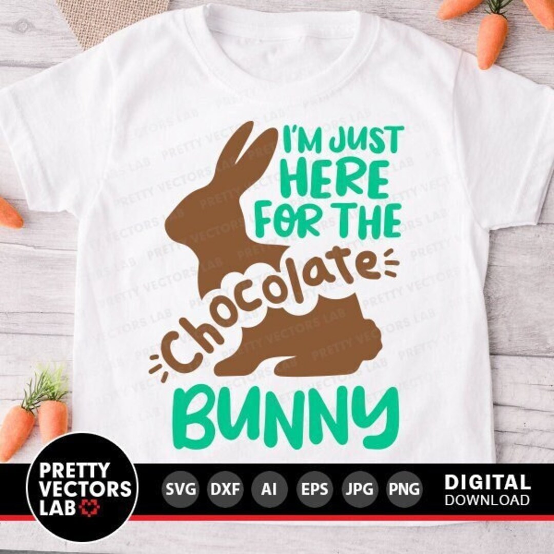 I'm Just Here for the Chocolate Bunny Svg, Easter Cut Files, Easter