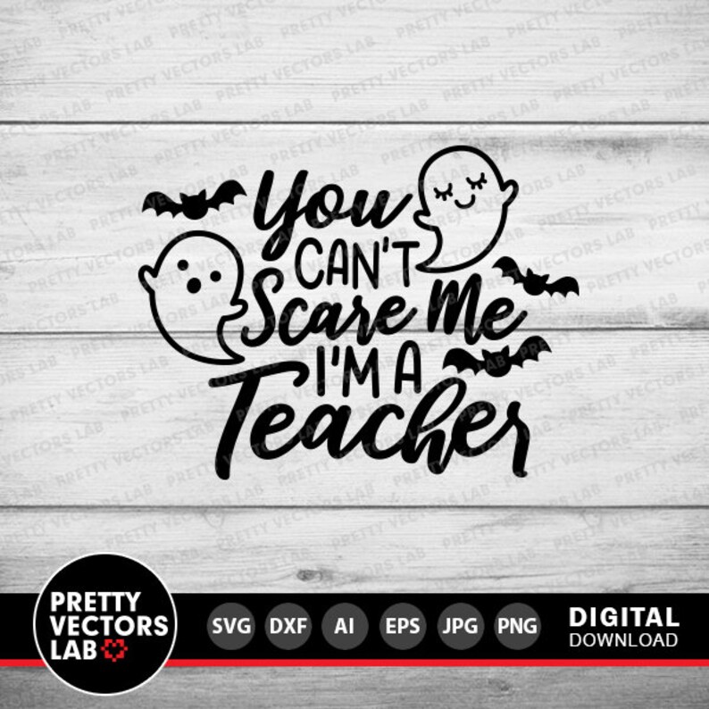 May include: Black and white digital download graphic design featuring two ghosts and bats with the text "You Can't Scare Me I'm A Teacher".