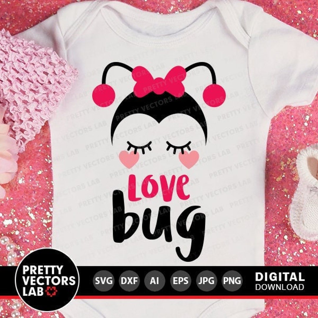 Love Bug Svg, Valentine's Day Cut File, Girls Svg Dxf Eps Png, Baby ...